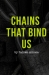 Chains That Bind Us