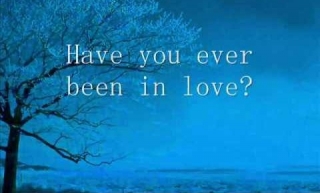Have you ever been in love?