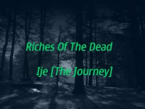 Riches Of The Dead-Ije (The Journey)